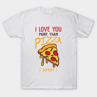 I love You more than pizza ( Almost ) T-Shirt